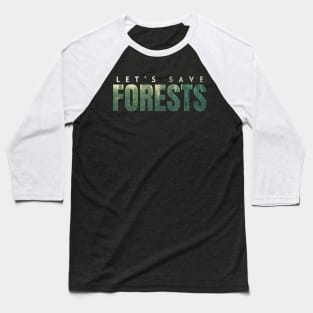 Let's save forests, a photo of forests in letters, encourages the protection of the climate and environment on Earth Baseball T-Shirt